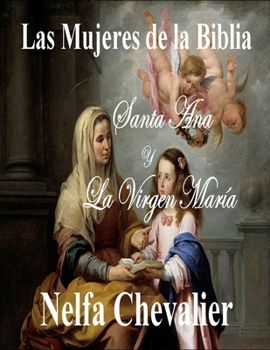 LAS MUJERES DE LA BIBLIA: Santa Ana y la Virgen María (Spanish Edition)