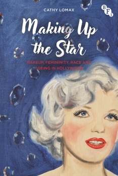 Paperback Making Up the Star: Makeup, Femininity, Race and Ageing in Hollywood Book