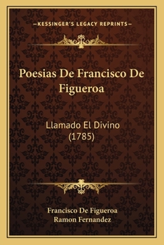 Paperback Poesias De Francisco De Figueroa: Llamado El Divino (1785) Book
