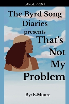 Paperback The Byrd Song Diaries: That's not my problem [Large Print] Book