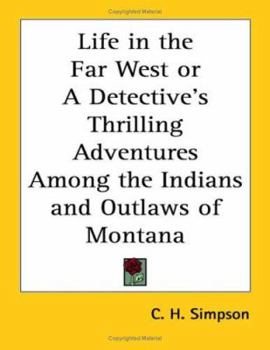 Paperback Life in the Far West or A Detective's Thrilling Adventures Among the Indians and Outlaws of Montana Book