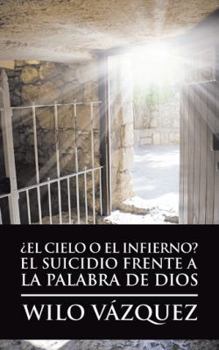 Paperback ¿El Cielo O El Infierno? El Suicidio Frente a La Palabra De Dios [Spanish] Book