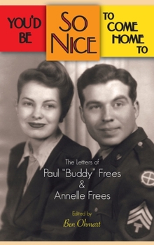 Hardcover You'd Be So Nice to Come Home to: The Letters of Paul Buddy Frees and Annelle Frees (hardback) Book