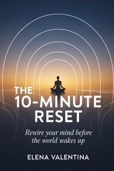 Paperback The 10-Minute Reset: Rewire Your Mind Before the World Wakes Up Book