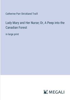 Paperback Lady Mary and Her Nurse; Or, A Peep into the Canadian Forest: in large print Book