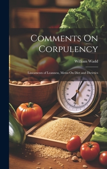 Hardcover Comments On Corpulency: Lineaments of Leanness, Mems On Diet and Dietetics Book