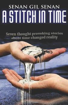 Paperback A Stitch in Time: Seven Thought-Provoking Short Stories about Time & Reality. Book