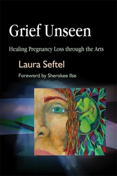 Paperback Grief Unseen: Healing Pregnancy Loss Through the Arts Book