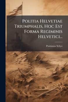 Paperback Politia Helvetiae Triumphalis, Hoc Est Forma Regiminis Helvetici... [Latin] Book