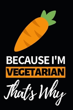 Paperback Because I'm Vegetarian That's Why: Notebook Journal For Vegetarians Book