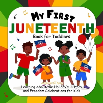 Paperback My First Juneteenth Book for Toddlers: Learning About the Holiday's History and Freedom Celebrations for Kids Book