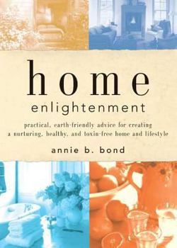 Hardcover Home Enlightenment: Practical, Earth-Friendly Advice for Creating a Nurturing, Healthy, and Toxin-Free Home and Lifestyle Book