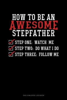Paperback How To Be An Awesome Stepfather: Gas & Mileage Log Book