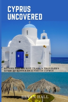 Paperback Cyprus Uncovered: Beyond the Tourist Trail, A Traveler's Guide to Hidden beauties in Cyprus [Large Print] Book