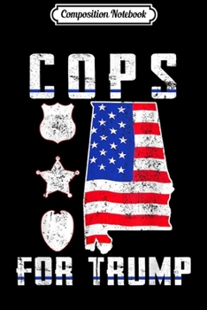 Paperback Composition Notebook: Alabama Cops For Trump 2020 Journal/Notebook Blank Lined Ruled 6x9 100 Pages Book