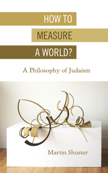 Paperback How to Measure a World?: A Philosophy of Judaism Book