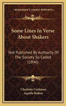 Hardcover Some Lines In Verse About Shakers: Not Published By Authority Of The Society So Called (1846) Book