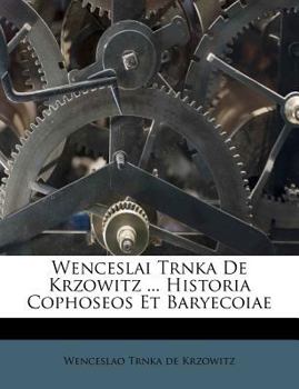 Paperback Wenceslai Trnka de Krzowitz ... Historia Cophoseos Et Baryecoiae [Italian] Book