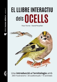 EL LLIBRE INTERACTIU DELS OCELLS - Sèrie Fauna Ibèrica - Volum 1: Una introducció a l'ornitologia amb 200 il·lustracions / 20 audiovisuals /10 activitats (Catalan Edition)