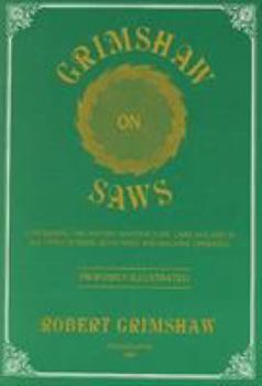 Paperback Grimshaw on Saws: Concerning the Details of Manufacture, Setting, Swaging ... Book