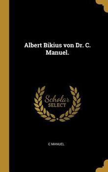 Hardcover Albert Bikius von Dr. C. Manuel. [German] Book