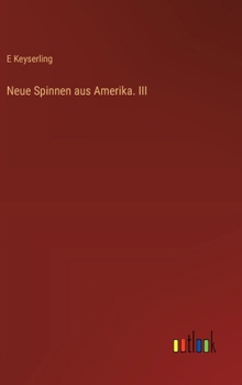 Neue Spinnen aus Amerika. III (German Edition)