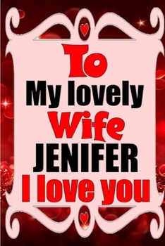 Paperback To my lovely wife JENIFER I love you: Blank Lined composition love notebook and journal it will be the best valentines day gift for wife from husband. Book