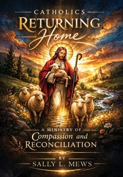 Catholics Returning Home: A Ministry of Compassion and Reconciliation