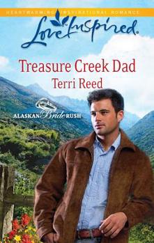 Treasure Creek Dad - Book #2 of the Alaskan Bride Rush