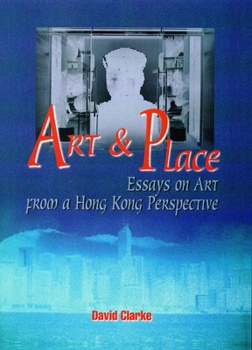 Paperback Art and Place: Essays on Art from a Hong Kong Perspective Book