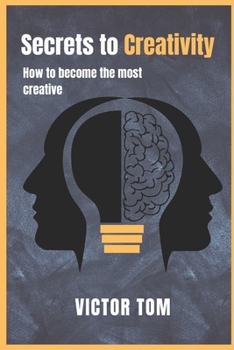 Paperback Secrets to Creativity: How to Become the Most Creative Book