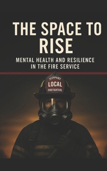 Paperback The Space to Rise: Mental Health and Resilience in the Fire Service Book