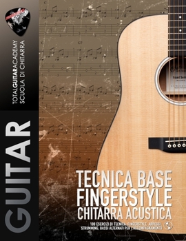 Tecnica base Fingerstyle Chitarra Acustica: 100 Esercizi di tecnica: Fingerstyle, Arpeggi, Strumming, Bassi Alternati per l'accompagnamento (Italian Edition)