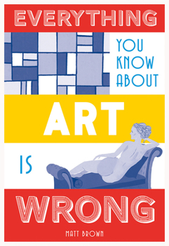 Hardcover Everything You Know about Art Is Wrong Book