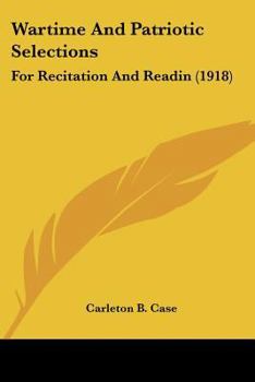 Paperback Wartime And Patriotic Selections: For Recitation And Readin (1918) Book