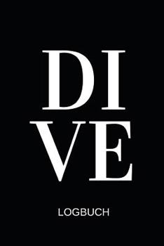 Dive Logbuch: Taucher Logbuch für 100 Tauchgänge, Format 6x9 (German Edition)