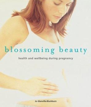 Hardcover Blossoming Beauty: Wellbeing and Looking Great During Pregnancy Book