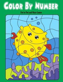 Paperback Color By Number Dot to Dot and Maze Games: For Kids Boy Girls Color By Number Maze Game Dot to DotToddlers Activities Book