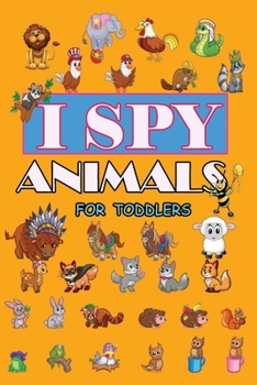 Paperback i spy animals for toddlers: A Great Book Of Fun Guessing Game for KIDS 3 Year Olds Book
