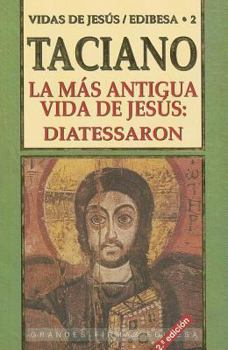 Paperback La más antigua vida de Jesús: Diatessaron (Coleccion Doce Vidas De Jesus) (Spanish Edition) [Spanish] Book