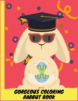Gorgeous Coloring Rabbit Book: Best Coloring Book ever An Adult Coloring Book of 50+ unique Rabbit Designs with little bit Mandala Style awesome Patterns