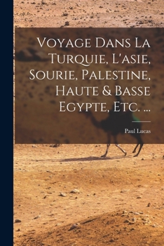 Paperback Voyage Dans La Turquie, L'asie, Sourie, Palestine, Haute & Basse Egypte, Etc. ... [French] Book