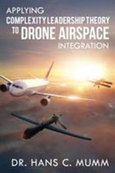 Paperback Applying Complexity Leadership Theory to Drone Airspace Integration Book