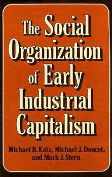 Hardcover The Social Organization of Early Industrial Capitalism Book