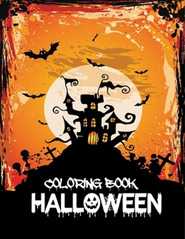 Halloween Coloring Book: Coloring Book for Kids and Adults with Fun, Easy, and Relaxing Coloring Pages (Coloring Books for Adults and Kids 2-4 4-8 8-12+)
