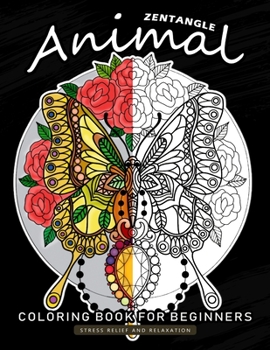Paperback Zentangle Animals Coloring Book for Beginner: An Adults Coloring Book Featuring Fun and Stress Relief Design Book