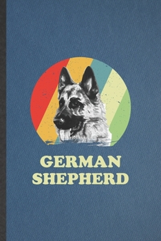 German Shepherd: Blank Funny German Shepherd Lined Notebook/ Journal For Dog Mom Owner Vet, Inspirational Saying Unique Special Birthday Gift Idea Personal 6x9 110 Pages