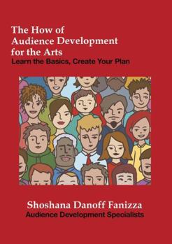 Paperback The How of Audience Development for the Arts: Learn the Basics, Create Your Plan Book