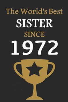 The World's Best SISTER Since 1972: Notebook Birthday Gift Lined Notebook / Journal Gift, 120 Pages, 6x9, Soft Cover, Matte Finish