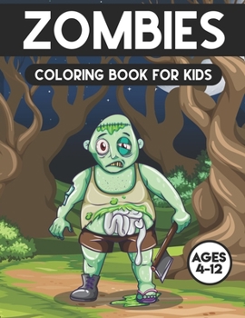 Zombies Coloring Book For Kids Ages 4-12: A Super Amazing Zombies  Coloring Activity Book for Kids Ages (6-12),(8-14) And Teenagers.Gifts For Christmas/Birthday/Thanksgiving. Book Size 8.5"x 11".